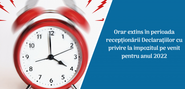 ORAR EXTINS ÎN PERIOADA RECEPTIONARII DECLARAȚIILOR CU PRIVIRE LA IMPOZITUL PE VENIT PENTRU ANUL 2022