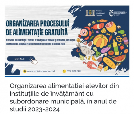 ORGANIZAREA ALIMENTAȚIEI ELEVILOR DIN INSTITUȚIILE DE ÎNVĂȚĂMÎNT Organizarea alimentației elevilor din instituțiile de învățământ cu subordonare municipală, în anul de studii 2023-2024 Primăria Municipiului Chișinău informează că procesul de alimentați