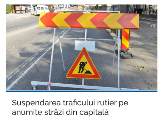 SUSPENDAREA TRAFICULUI RUTIER PE ANUMITE STRĂZI DIN CAPITALĂ